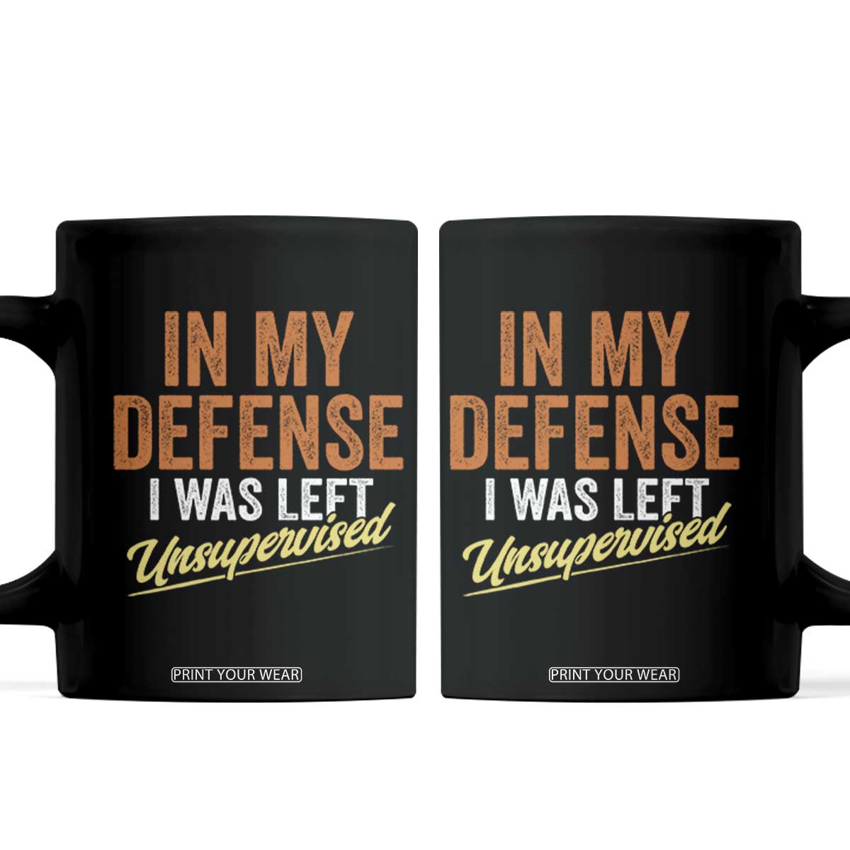 Funny In My Defense I Was Left Unsupervised Coffee Mug Retro Vintage Sarcastic Joke TS11 Black Print Your Wear