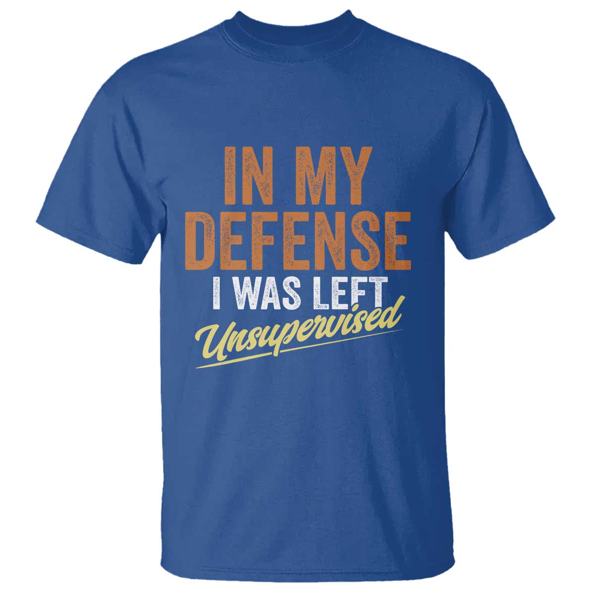 Funny In My Defense I Was Left Unsupervised T Shirt Retro Vintage Sarcastic Joke TS11 Royal Blue Print Your Wear