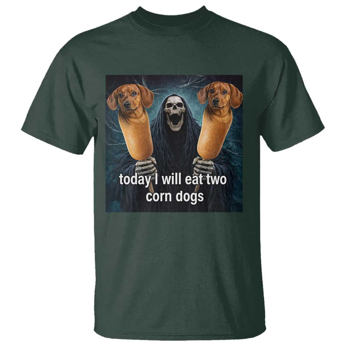 Today I Will Eat Two Corn Dogs Skeleton Meme T Shirt TS11 Dark Forest Green Print Your Wear
