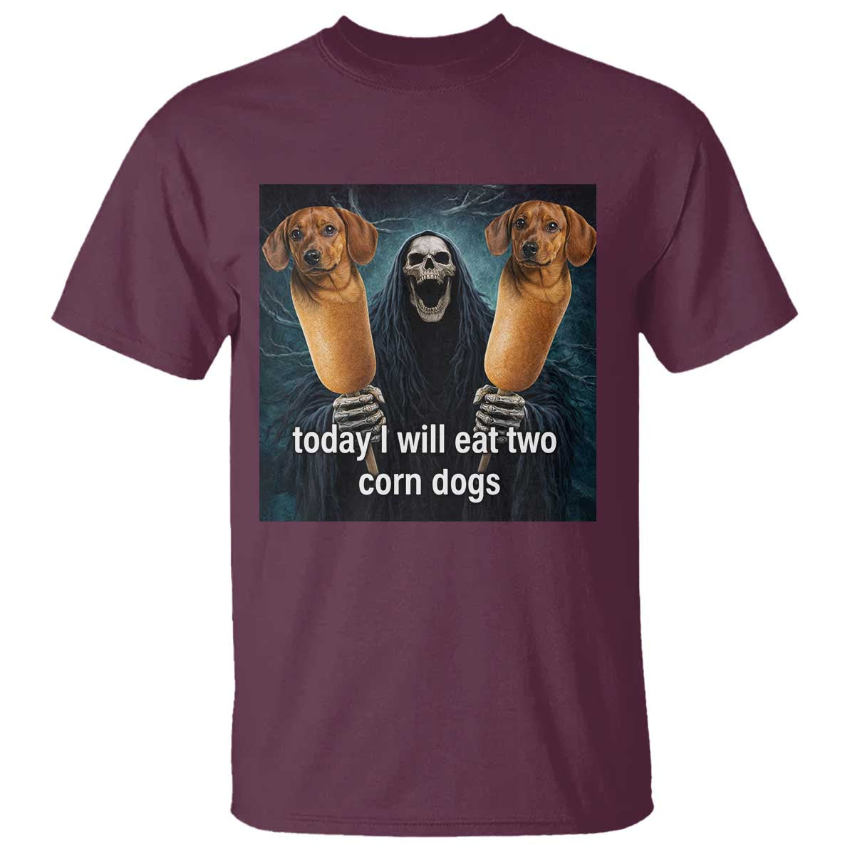 Today I Will Eat Two Corn Dogs Skeleton Meme T Shirt TS11 Maroon Print Your Wear