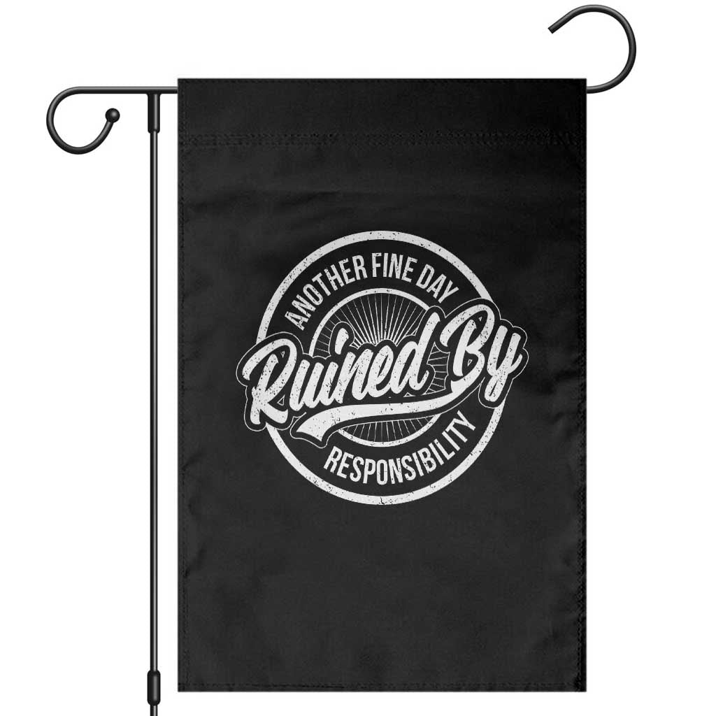 Another Fine Day Ruined By Responsibility Garden Flag Funny Adulting TS11 Black Print Your Wear
