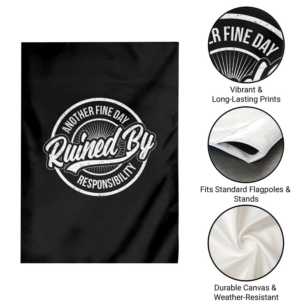 Another Fine Day Ruined By Responsibility Garden Flag Funny Adulting TS11 Print Your Wear