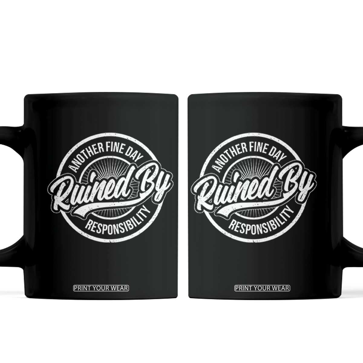 Another Fine Day Ruined By Responsibility Coffee Mug Funny Adulting TS11 Black Print Your Wear