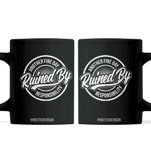Another Fine Day Ruined By Responsibility Coffee Mug Funny Adulting TS11 Black Print Your Wear
