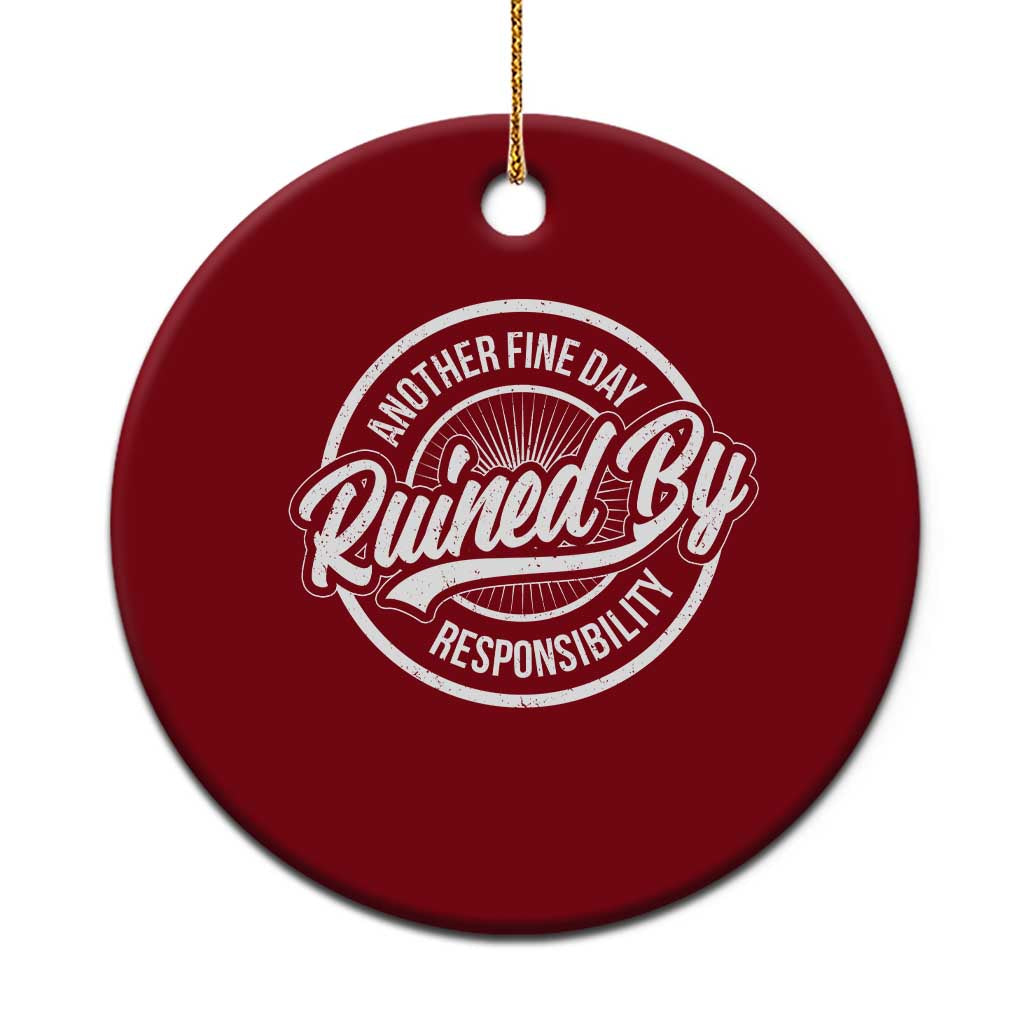 Another Fine Day Ruined By Responsibility Ceramic Ornament Funny Adulting TS11 1pc Red Print Your Wear