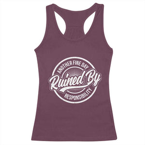 Another Fine Day Ruined By Responsibility Racerback Tank Top Funny Adulting TS11 Maroon Print Your Wear