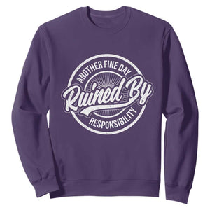 Another Fine Day Ruined By Responsibility Sweatshirt Funny Adulting TS11 Purple Print Your Wear