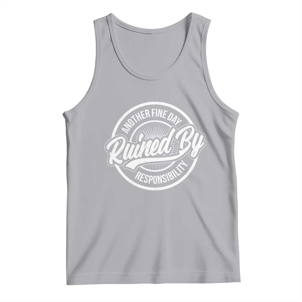 Another Fine Day Ruined By Responsibility Tank Top Funny Adulting TS11 Athletic Heather Print Your Wear