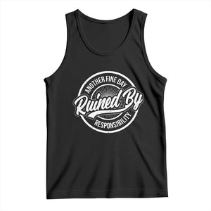 Another Fine Day Ruined By Responsibility Tank Top Funny Adulting TS11 Black Print Your Wear