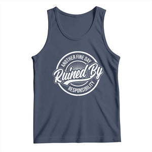 Another Fine Day Ruined By Responsibility Tank Top Funny Adulting TS11 Navy Print Your Wear