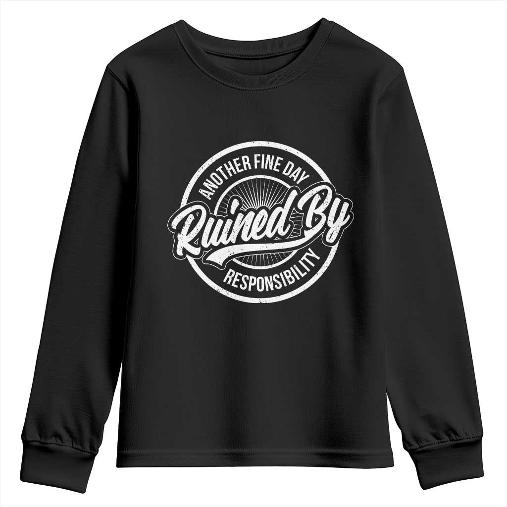 Another Fine Day Ruined By Responsibility Youth Sweatshirt Funny Adulting TS11 Black Print Your Wear