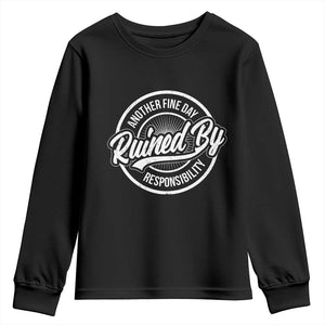 Another Fine Day Ruined By Responsibility Youth Sweatshirt Funny Adulting TS11 Black Print Your Wear