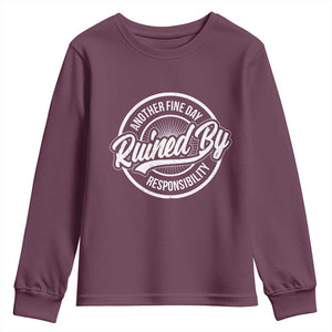 Another Fine Day Ruined By Responsibility Youth Sweatshirt Funny Adulting TS11 Maroon Print Your Wear