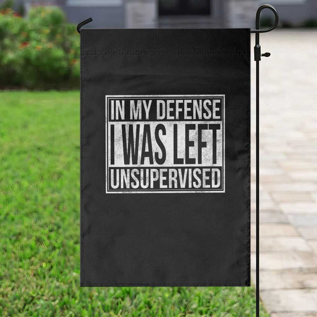 Funny In My Defense I Was Left Unsupervised Garden Flag TS11 Print Your Wear