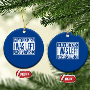 Funny In My Defense I Was Left Unsupervised Ceramic Ornament TS11 1pc Blue Print Your Wear