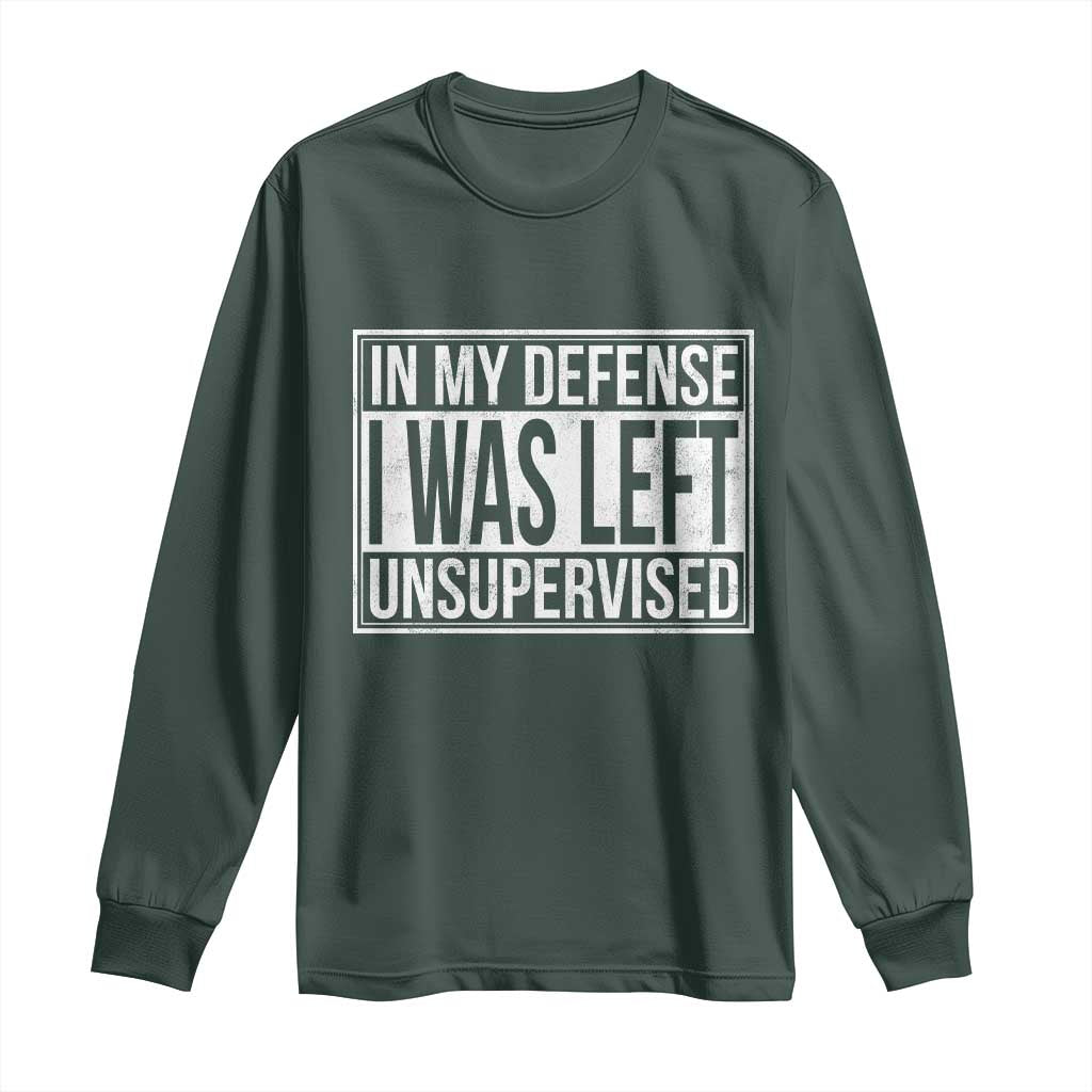 Funny In My Defense I Was Left Unsupervised Long Sleeve Shirt TS11 Dark Forest Green Print Your Wear