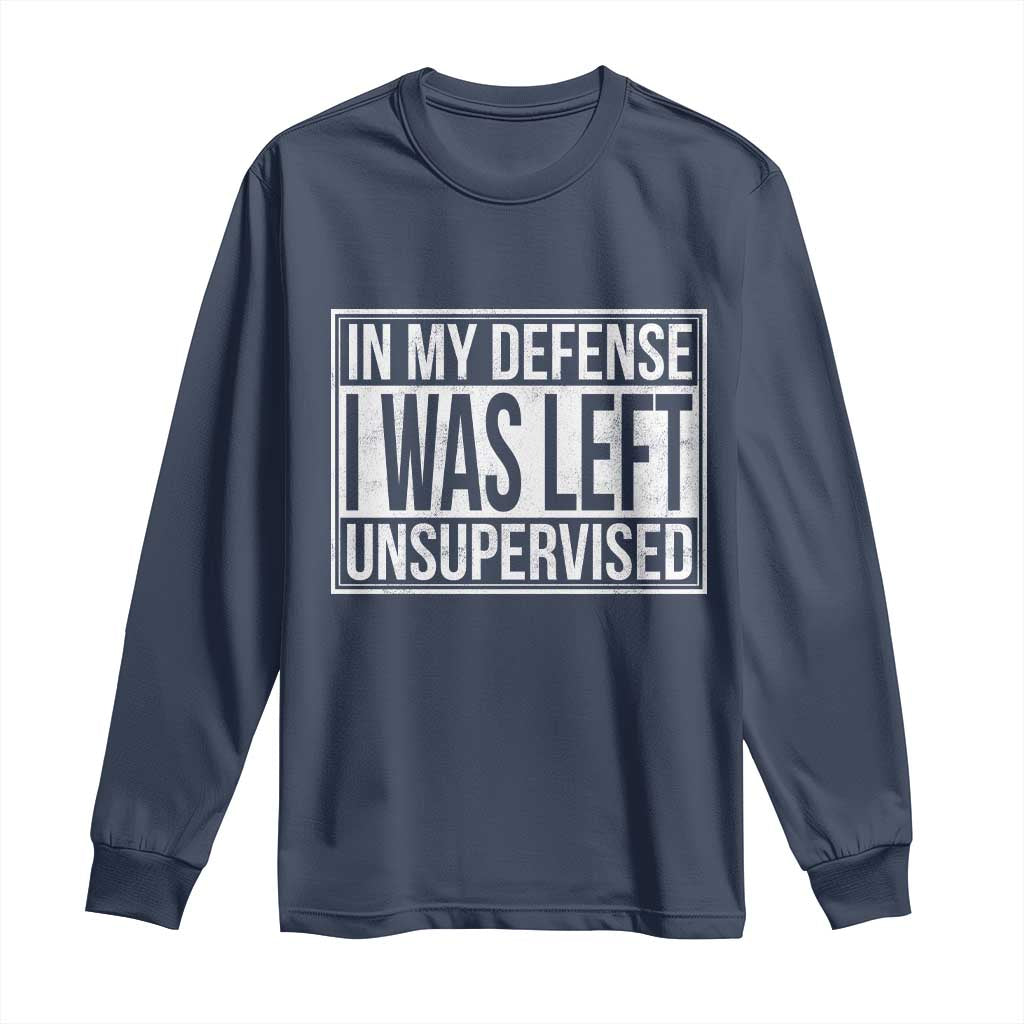 Funny In My Defense I Was Left Unsupervised Long Sleeve Shirt TS11 Navy Print Your Wear