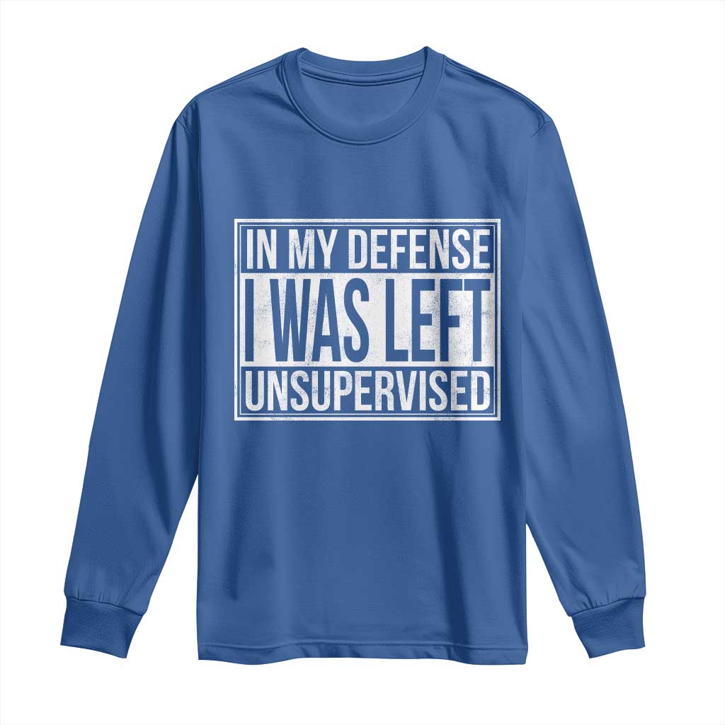 Funny In My Defense I Was Left Unsupervised Long Sleeve Shirt TS11 Royal Blue Print Your Wear