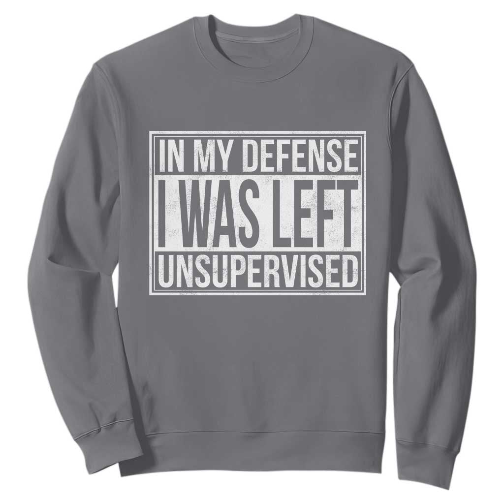 Funny In My Defense I Was Left Unsupervised Sweatshirt TS11 Charcoal Print Your Wear