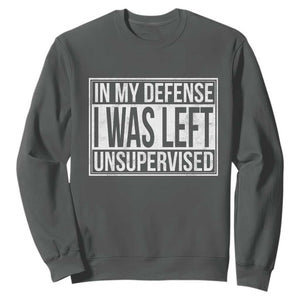 Funny In My Defense I Was Left Unsupervised Sweatshirt TS11 Dark Heather Print Your Wear