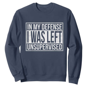 Funny In My Defense I Was Left Unsupervised Sweatshirt TS11 Navy Print Your Wear