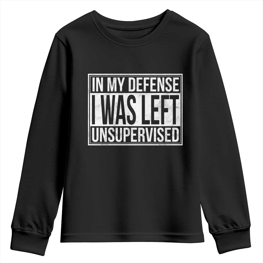 Funny In My Defense I Was Left Unsupervised Youth Sweatshirt TS11 Black Print Your Wear