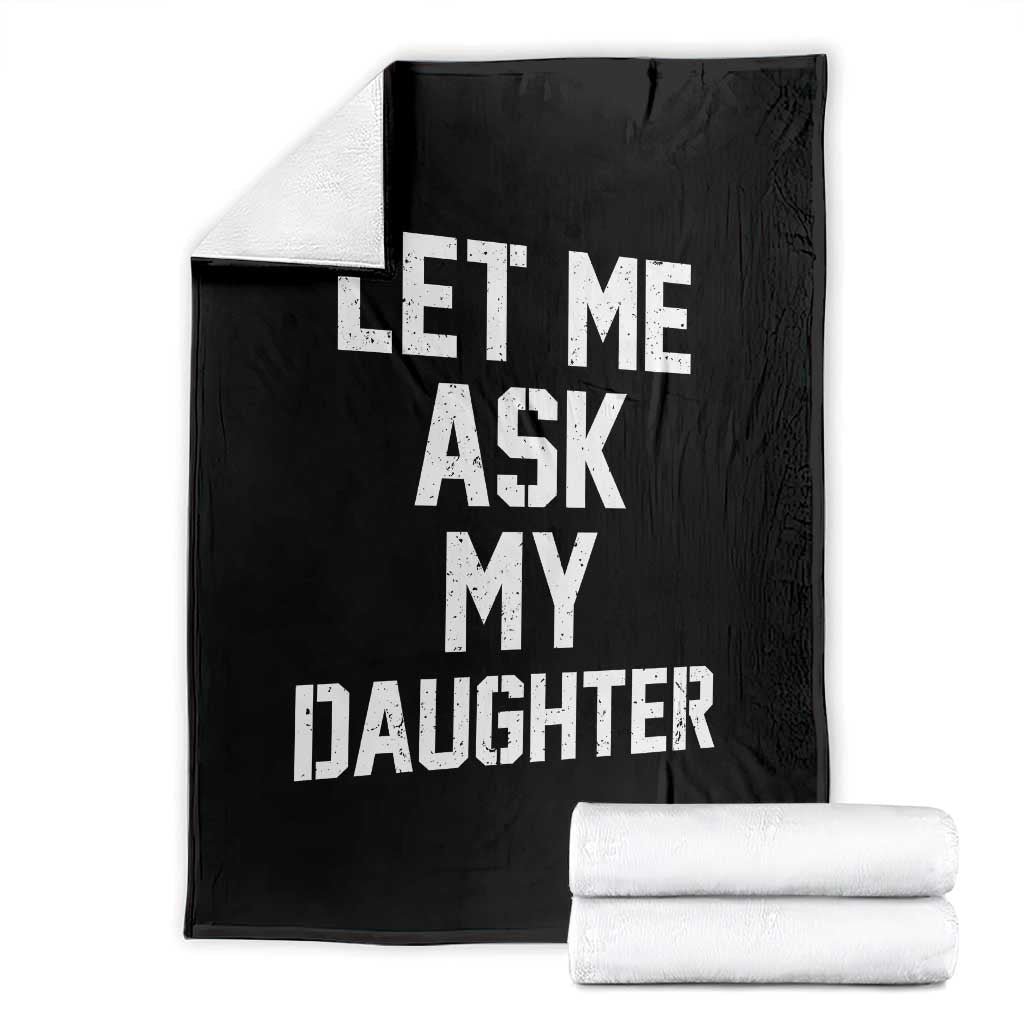 Let Me Ask My Daughter Throw Blanket Funny Dad Girl Gift Fathers Day TS11 Black Print Your Wear