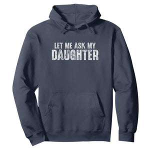 Let Me Ask My Daughter Hoodie Funny Dad Gift Father's Day TS11 Navy Print Your Wear