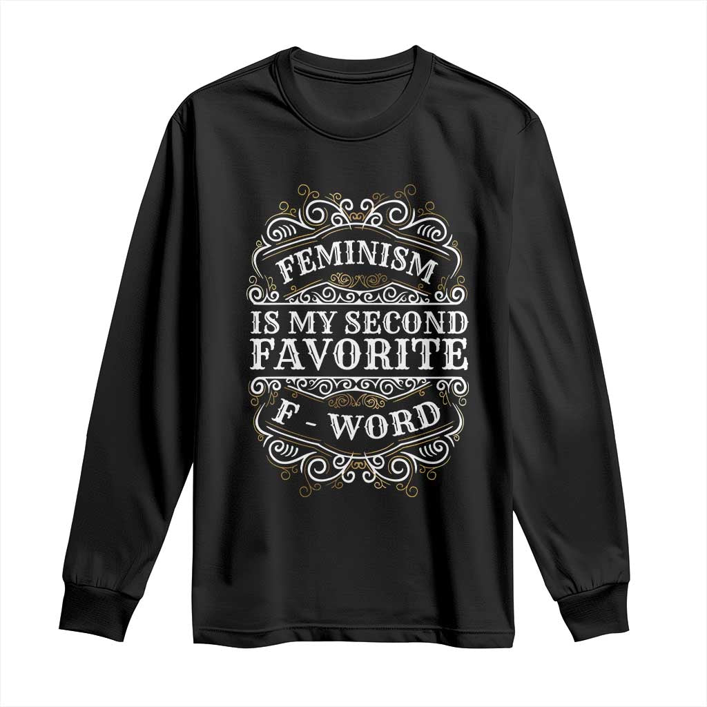 Feminism Is My Second Favorite F Word Long Sleeve Shirt Feminist TS11 Black Print Your Wear