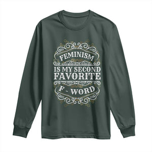 Feminism Is My Second Favorite F Word Long Sleeve Shirt Feminist TS11 Dark Forest Green Print Your Wear