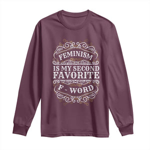 Feminism Is My Second Favorite F Word Long Sleeve Shirt Feminist TS11 Maroon Print Your Wear