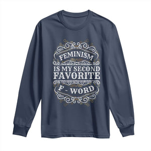 Feminism Is My Second Favorite F Word Long Sleeve Shirt Feminist TS11 Navy Print Your Wear