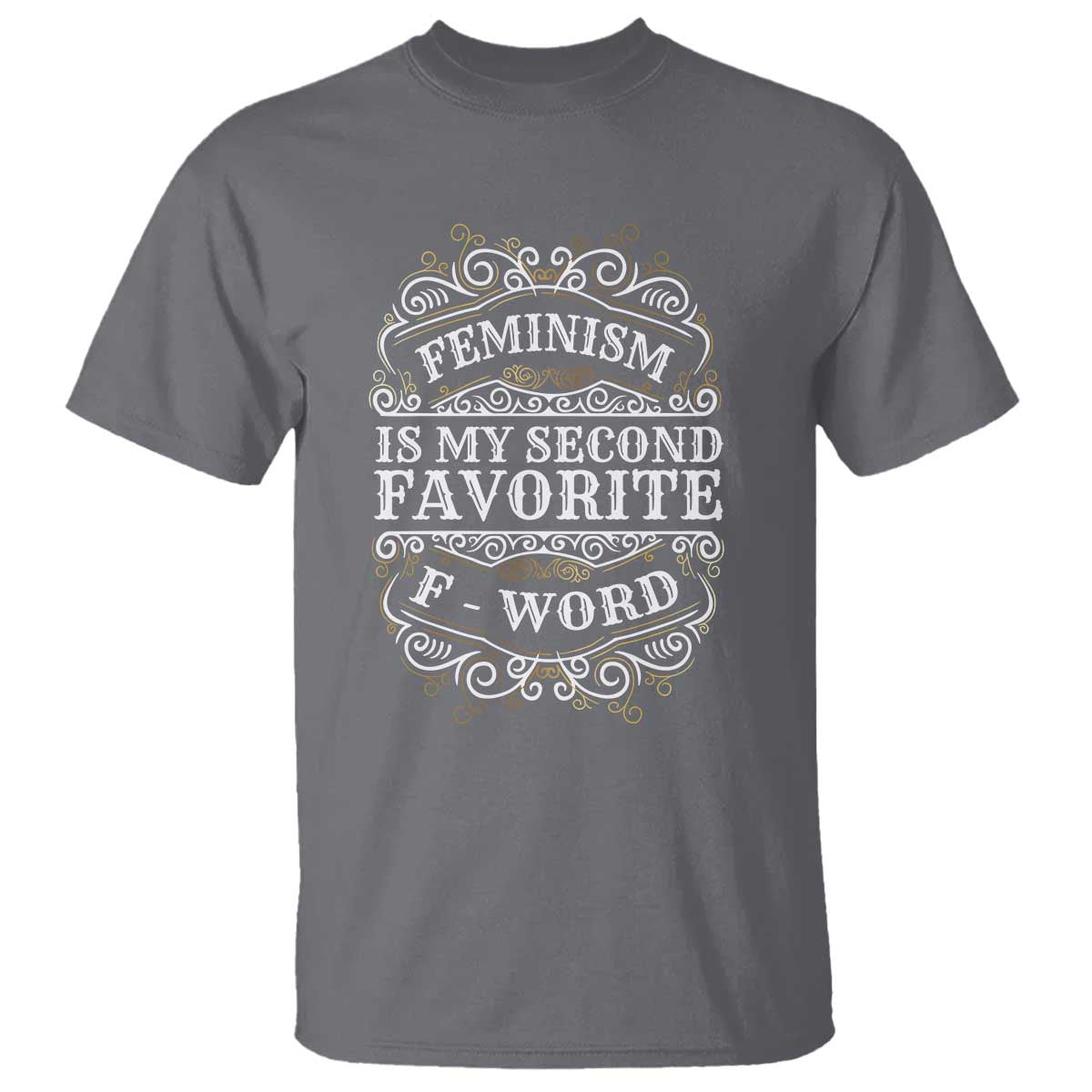 Feminism Is My Second Favorite F Word T Shirt Feminist TS11 Charcoal Print Your Wear