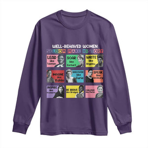 Well Behaved Women Rarely Make History Long Sleeve Shirt National Women's History Month TS11 Purple Print Your Wear