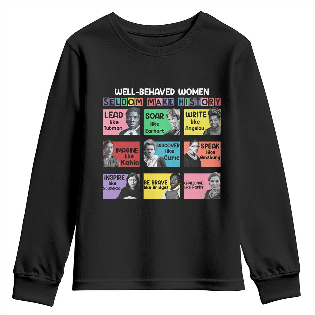 Well Behaved Women Rarely Make History Youth Sweatshirt National Women's History Month TS11 Black Print Your Wear