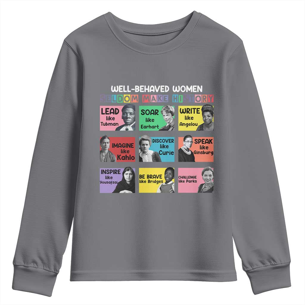 Well Behaved Women Rarely Make History Youth Sweatshirt National Women's History Month TS11 Charcoal Print Your Wear