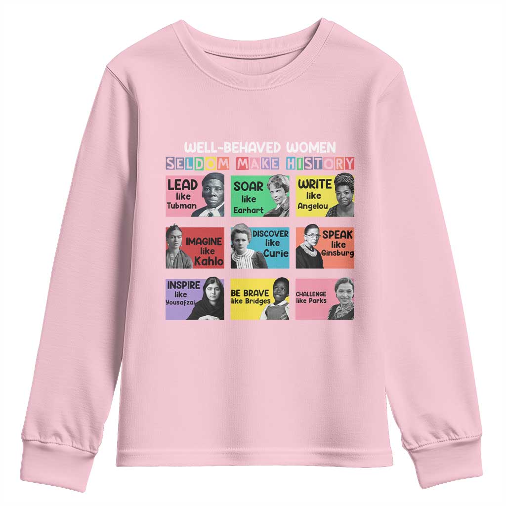 Well Behaved Women Rarely Make History Youth Sweatshirt National Women's History Month TS11 Light Pink Print Your Wear
