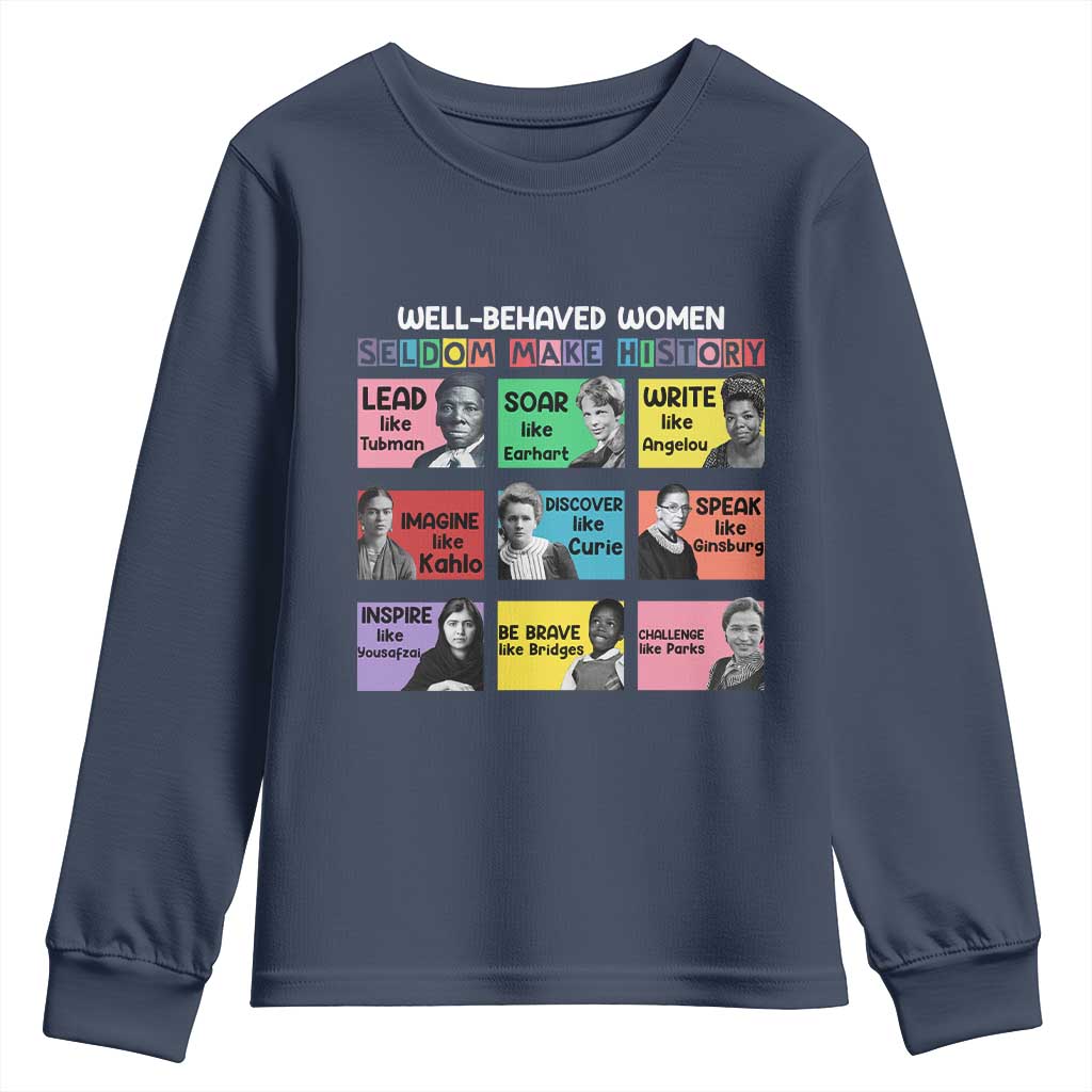 Well Behaved Women Rarely Make History Youth Sweatshirt National Women's History Month TS11 Navy Print Your Wear