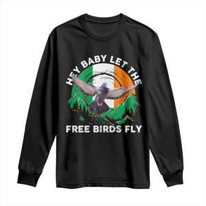 Irish Pride Long Sleeve Shirt Hey Baby Let The Free Birds Fly Ireland Flag TS11 Black Print Your Wear