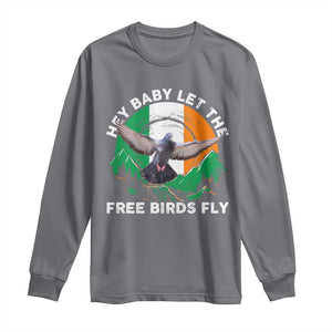 Irish Pride Long Sleeve Shirt Hey Baby Let The Free Birds Fly Ireland Flag TS11 Charcoal Print Your Wear