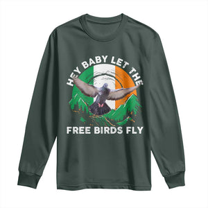 Irish Pride Long Sleeve Shirt Hey Baby Let The Free Birds Fly Ireland Flag TS11 Dark Forest Green Print Your Wear