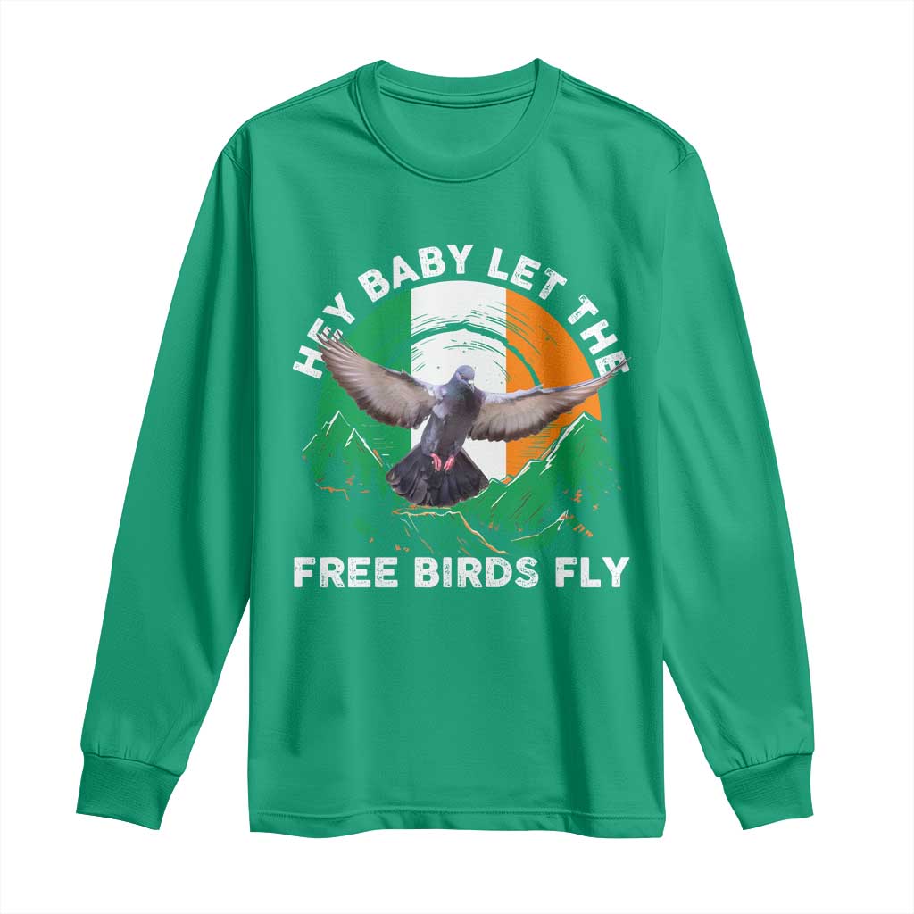 Irish Pride Long Sleeve Shirt Hey Baby Let The Free Birds Fly Ireland Flag TS11 Irish Green Print Your Wear