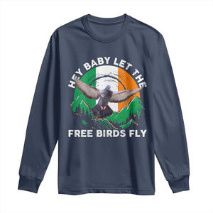 Irish Pride Long Sleeve Shirt Hey Baby Let The Free Birds Fly Ireland Flag TS11 Navy Print Your Wear