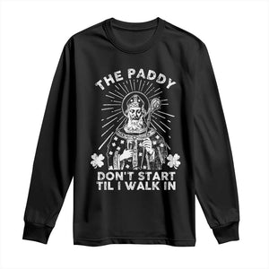 Funny The Paddy Don't Start Til I Walk In Long Sleeve Shirt St Patrick's Day Irish Beer TS11 Black Print Your Wear