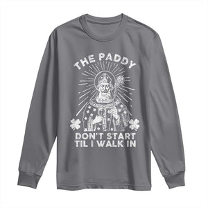 Funny The Paddy Don't Start Til I Walk In Long Sleeve Shirt St Patrick's Day Irish Beer TS11 Charcoal Print Your Wear