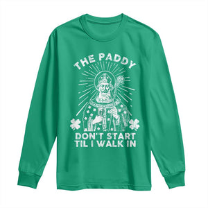 Funny The Paddy Don't Start Til I Walk In Long Sleeve Shirt St Patrick's Day Irish Beer TS11 Irish Green Print Your Wear