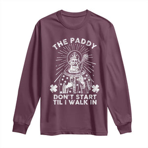 Funny The Paddy Don't Start Til I Walk In Long Sleeve Shirt St Patrick's Day Irish Beer TS11 Maroon Print Your Wear