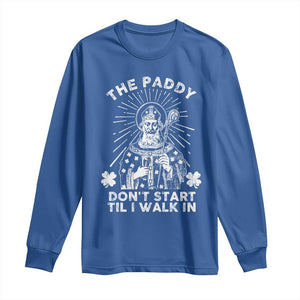 Funny The Paddy Don't Start Til I Walk In Long Sleeve Shirt St Patrick's Day Irish Beer TS11 Royal Blue Print Your Wear