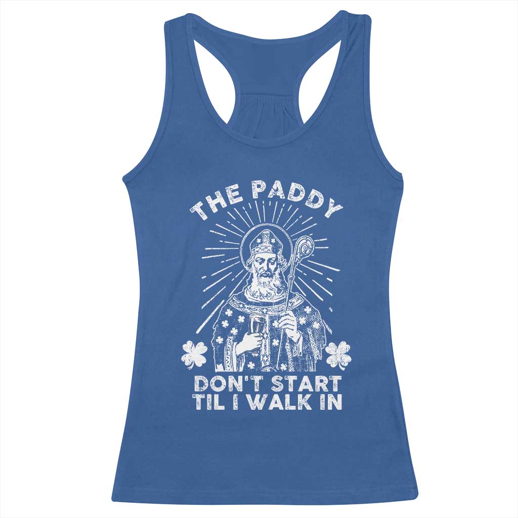 Funny The Paddy Don't Start Til I Walk In Racerback Tank Top St Patrick's Day Irish Beer TS11 Royal Blue Print Your Wear