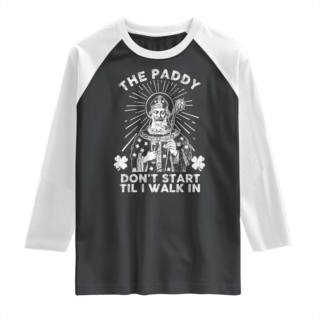 Funny The Paddy Don't Start Til I Walk In Raglan Shirt St Patrick's Day Irish Beer TS11 Black White Print Your Wear